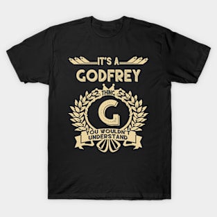 Godfrey Name Shirt - It Is A Godfrey Thing You Wouldn't Understand T-Shirt